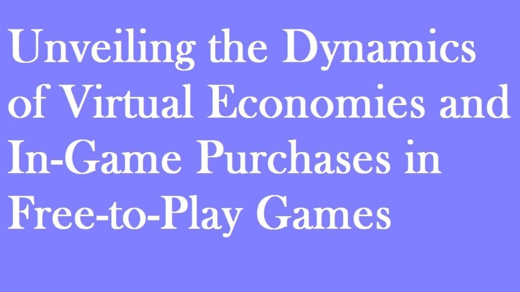 Unveiling the Dynamics of Virtual Economies and In-Game Purchases in Free-to-Play Games